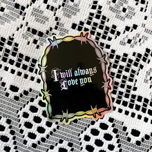 Load image into Gallery viewer, I Will Always Love You Holographic Sticker