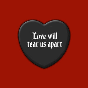 Love Will Tear Us Apart - Heart Shaped Button